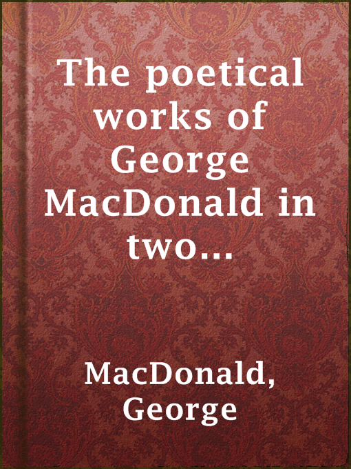 Detalles del título The poetical works of George MacDonald in two volumes — Volume 1 de George MacDonald - Disponible